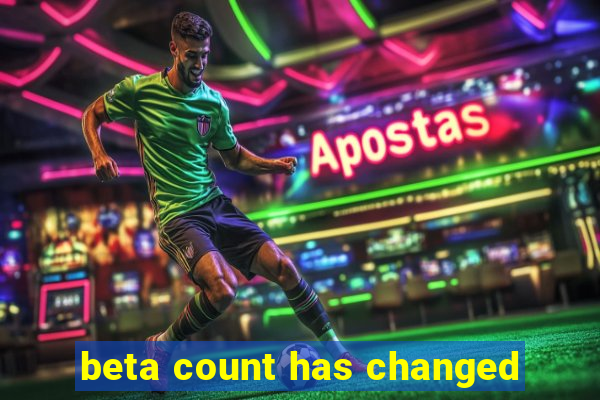 beta count has changed